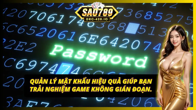 Quản lý mật khẩu Sao789 hiệu quả giúp bạn trải nghiệm game không gián đoạn.