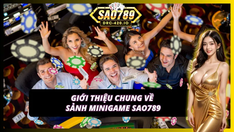 Điểm qua những nét nổi bật của sảnh Minigame tại Sao789