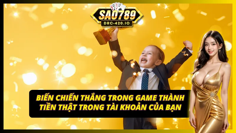 Biến chiến thắng trong game thành tiền thật trong tài khoản của bạn