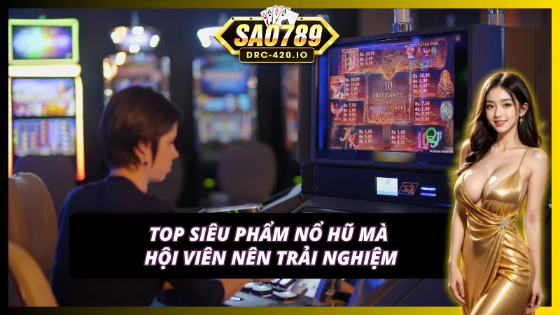 Tổng hợp những tựa game slots - nổ hũ Sao789 được yêu thích nhất